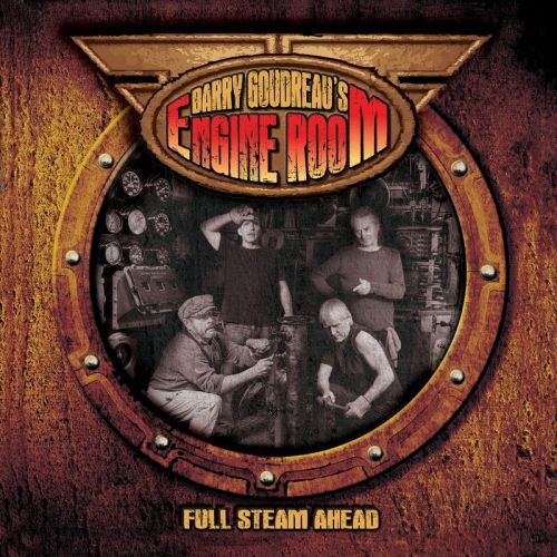 Barry Goudreau’s Engine Room - Full Steam Ahead (2017)