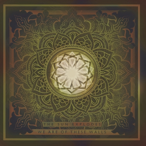 The Sun Explodes - We Are of These Walls (2017)