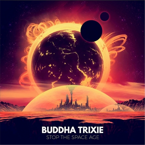 Buddha Trixie - Stop the Space Age (2017)