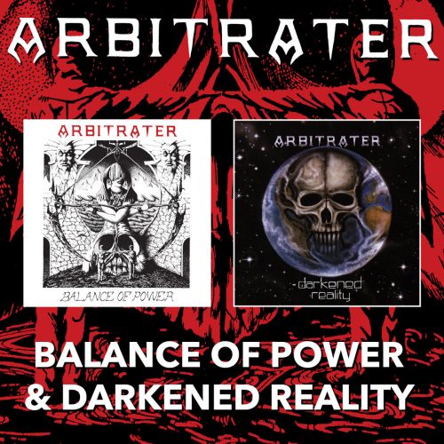 Arbitrater - Balance of Power / Darkened Reality (Reissue) (2017)