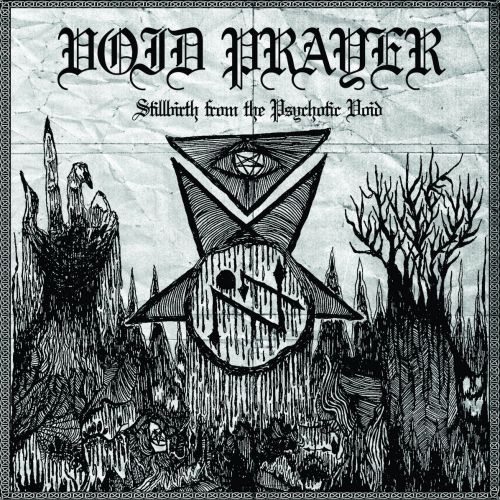 Void Prayer - Stillbirth From The Psychotic Void (2017)
