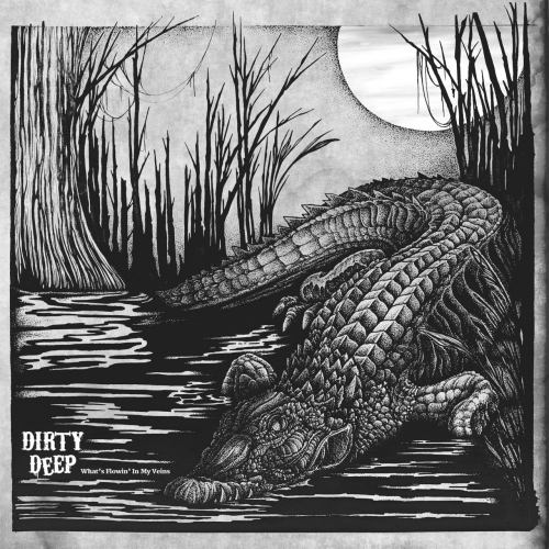 Dirty Deep - What's Flowin' in My Veins (2017)