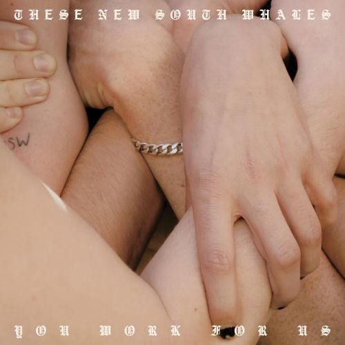 These New South Whales - You Work for Us (2017)