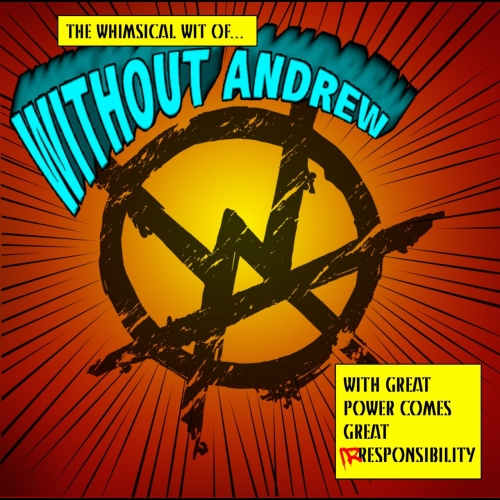 Without Andrew - With Great Power Comes Great Irresponsibitly (2017)