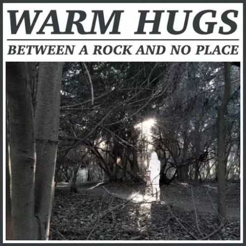 Warm Hugs - Between a Rock and No Place (2017)