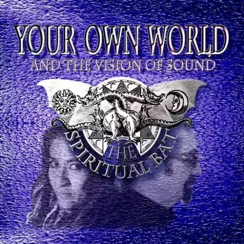 The Spiritual Bat - Your Own World (And the Vision of Sound) (2017)