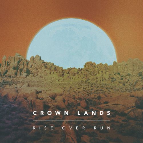 Crown Lands - Rise over Run (EP) (2017)