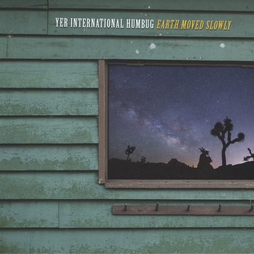 Yer International Humbug - Earth Moved Slowly (2017)