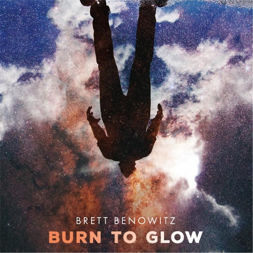 Brett Benowitz - Burn to Glow (2017)