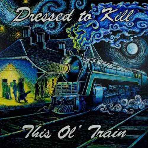 Dressed to Kill - This Ol' Train (2017)