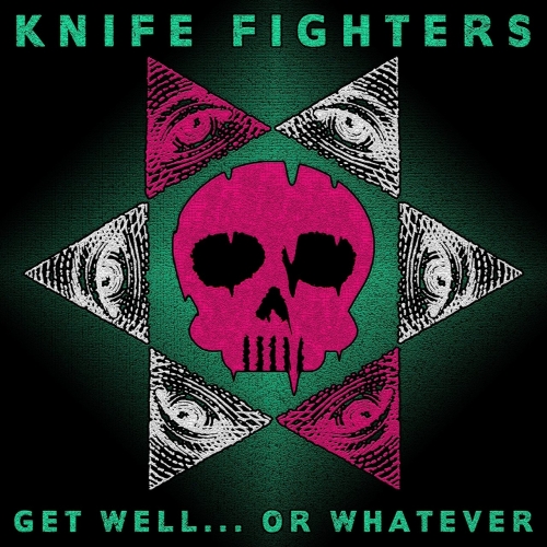 Knife Fighters - Get Well... or Whatever (2017)