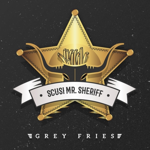 Grey Fries - Scusi Mr. Sheriff (2017)