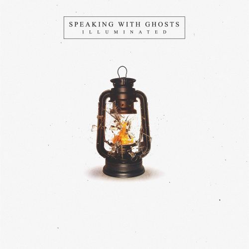 Speaking With Ghosts - Illuminated (2017)