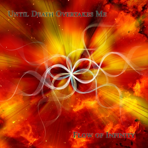 Until Death Overtakes Me - Flow of Infinity (2017)