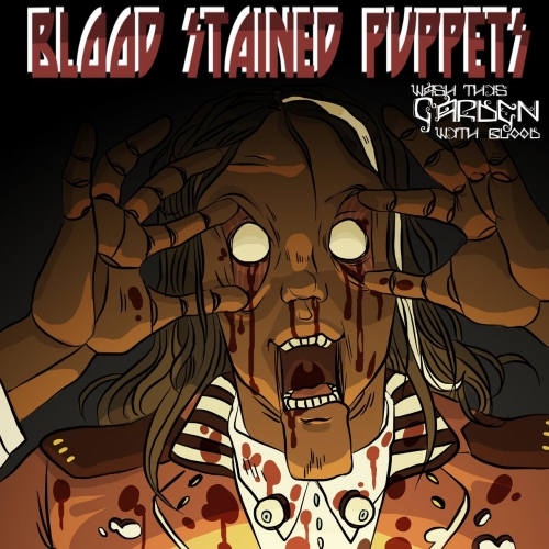 Wash This Garden With Blood - Blood Stained Puppets (2017)