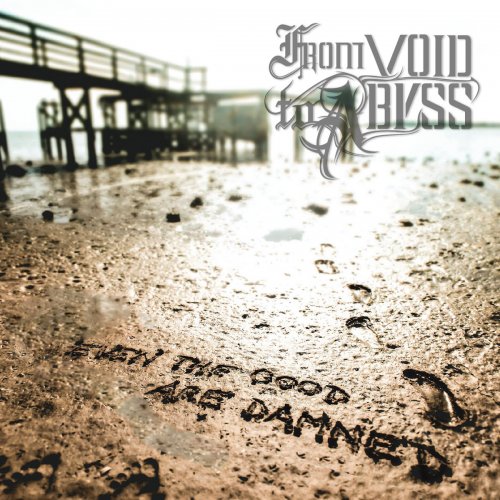 From Void To Abyss - Even The Good Are Damned (2017)