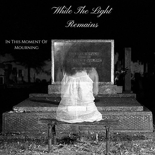While the Light Remains - In This Moment of Mourning [EP] (2018)