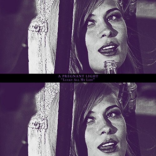 A Pregnant Light - Lucky All My Life [EP] (2018)