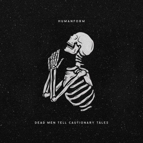 HumanForm - Dead Men Tell Cautionary Tales (2018)