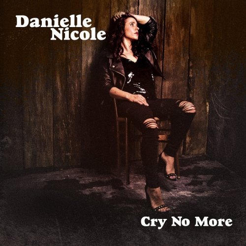 Danielle Nicole - Cry No More (2018)