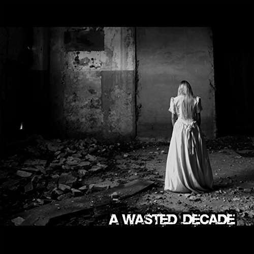 A Wasted Decade - A Wasted Decade (2018)