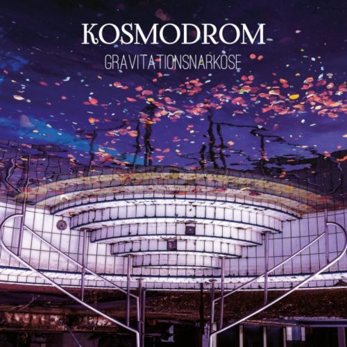 Kosmodrom - Gravitationsnarkose (2018)