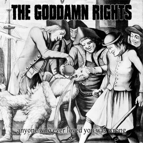 The Goddamn Rights - Anyone Who Ever Loved You Was Wrong (2018)
