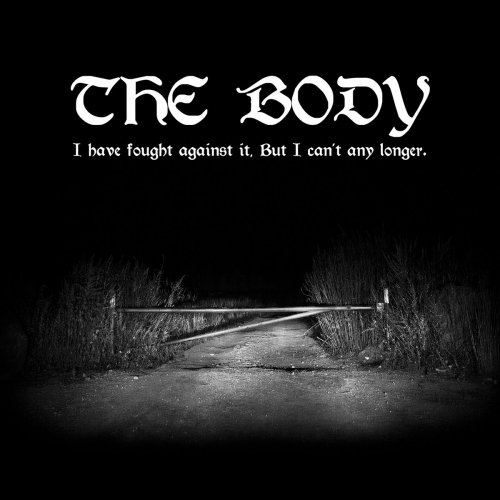 The Body - I Have Fought Against It, But I Can’t Any Longer. (2018)