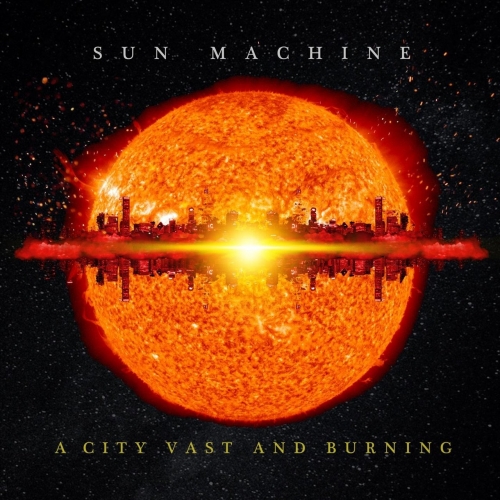 Sun Machine - A City Vast and Burning (2018)