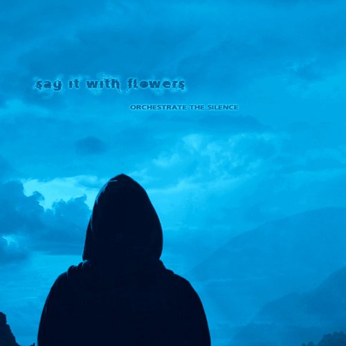 Say It With Flowers - Orchestrate The Silence (2018)