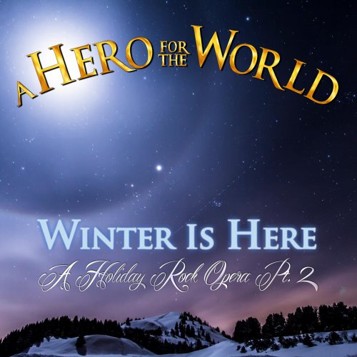 A Hero for the World - Winter Is Here (A Holiday Rock Opera Pt. 2) (2018)