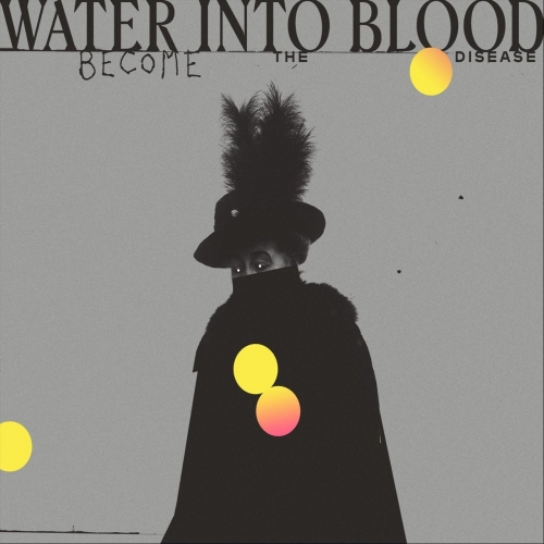 Water Into Blood - Become the Disease (2018)