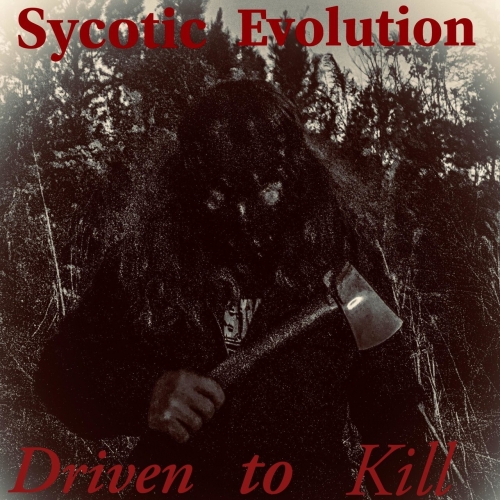 Sycotic Evolution - Driven to Kill (2018)