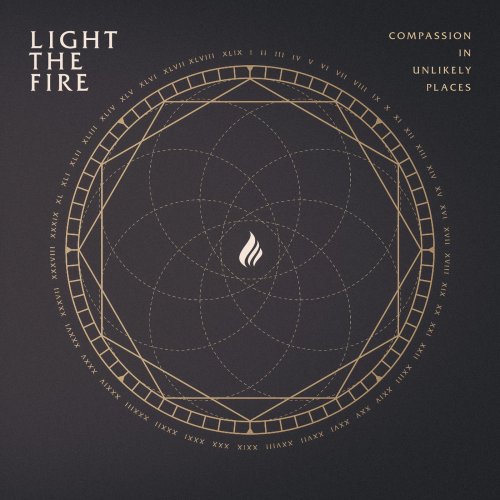 Light The Fire - Compassion In Unlikely Places (2019)