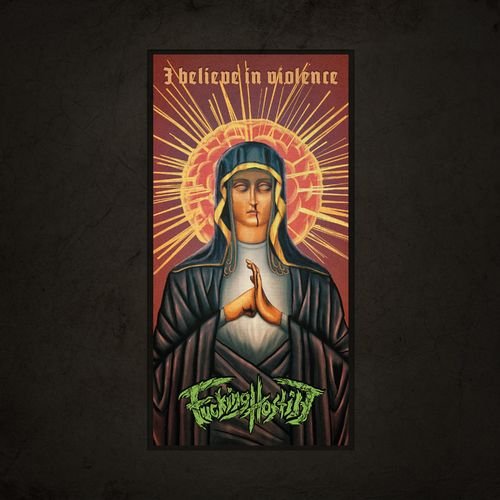 Fucking Hostile - I Believe In Violence (2018)