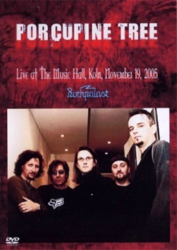 Porcupine Tree - Rockpalast: Live at The Music Hall, Koln, November 19, 2005