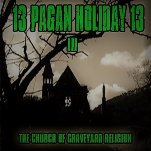 13 Pagan Holiday 13 - The Church of Graveyard Religion (2019)