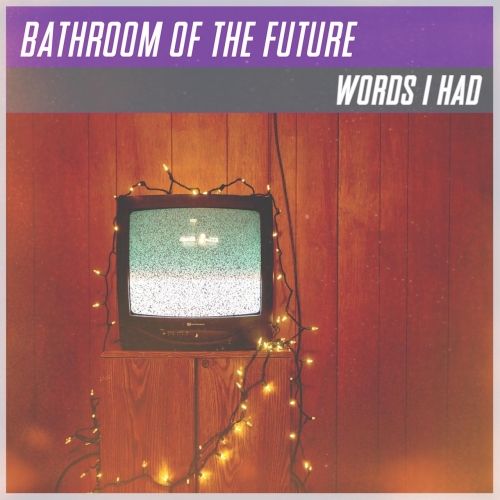 Bathroom of the Future - Words I Had (2019)