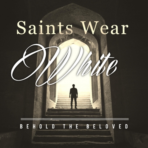 Behold the Beloved - Saints Wear White (2019)
