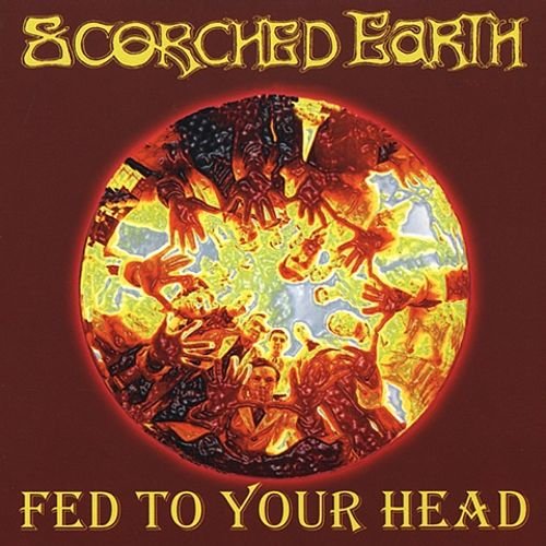 Scorched Earth - Fed to Your Head (2001)