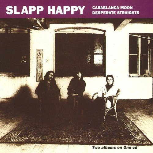 Slapp Happy - Casablanca Moon + Desperate Straights (1974-75)