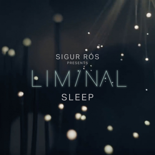 Sigur Ros - Sigur Rós Presents Liminal Sleep (2019)