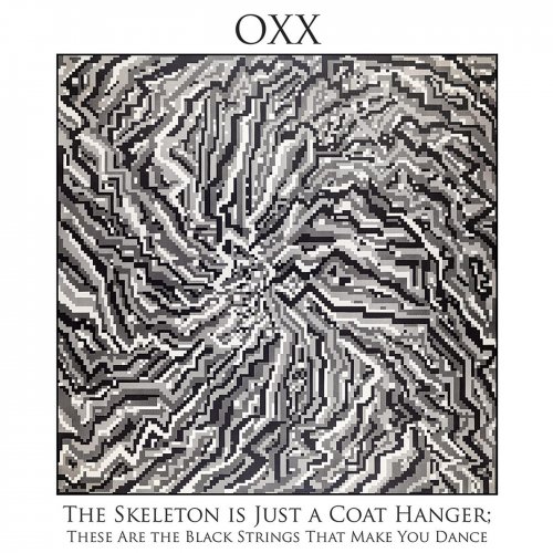 Oxx - The Skeleton Is Just a Coat Hanger; These Are the Black Strings That Make You Dance (2019)