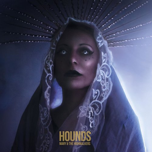 Mary & The Highwalkers - Hounds (2019)