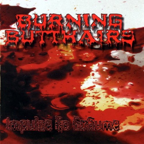 Burning Butthairs - Impulse To Exhume (2007)
