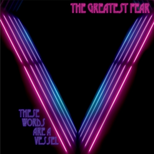 The Greatest Fear - These Words Are a Vessel (2019)
