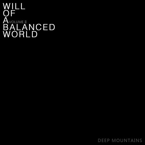 Deep Mountains - 平衡世界的意志2 / Will Of A Balanced World Volume II (2019)