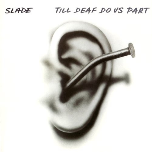 Slade - Тill Dеаf Dо Us Раrt (1981)