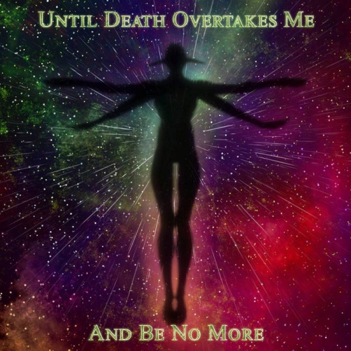 Until Death Overtakes Me - And Be No More (2020)