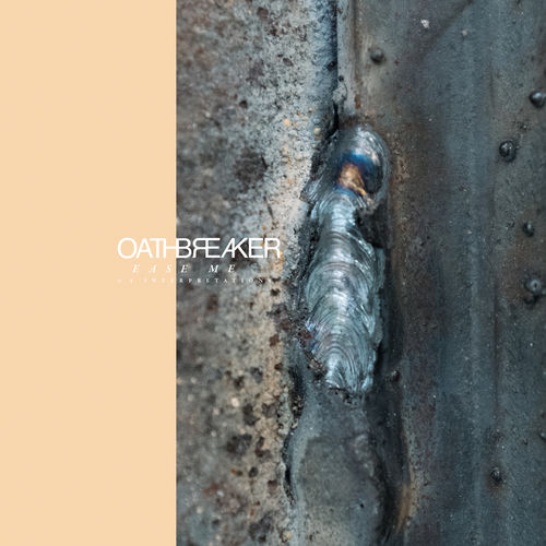 Oathbreaker - Ease Me & 4 Interpretations (2020)